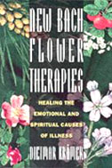 New Bach Flower Therapies: Healing the Emotional and Spiritual Causes of Illness