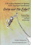 Life With a Partner or Spouse With Asperger Syndrome: Going over the Edge? Practical Steps to Saving You and Your Relationship